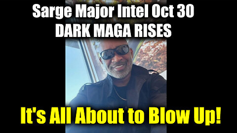 Sarge Major Intel Oct 30 "DARK MAGA RISES" - It's All About to Blow Up!