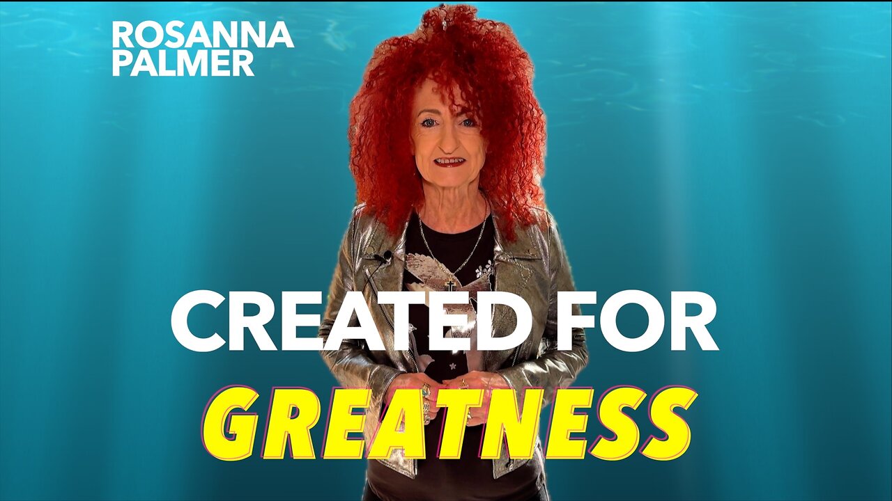 "Created for Greatness" - Rosanna Palmer, Creative (2024)