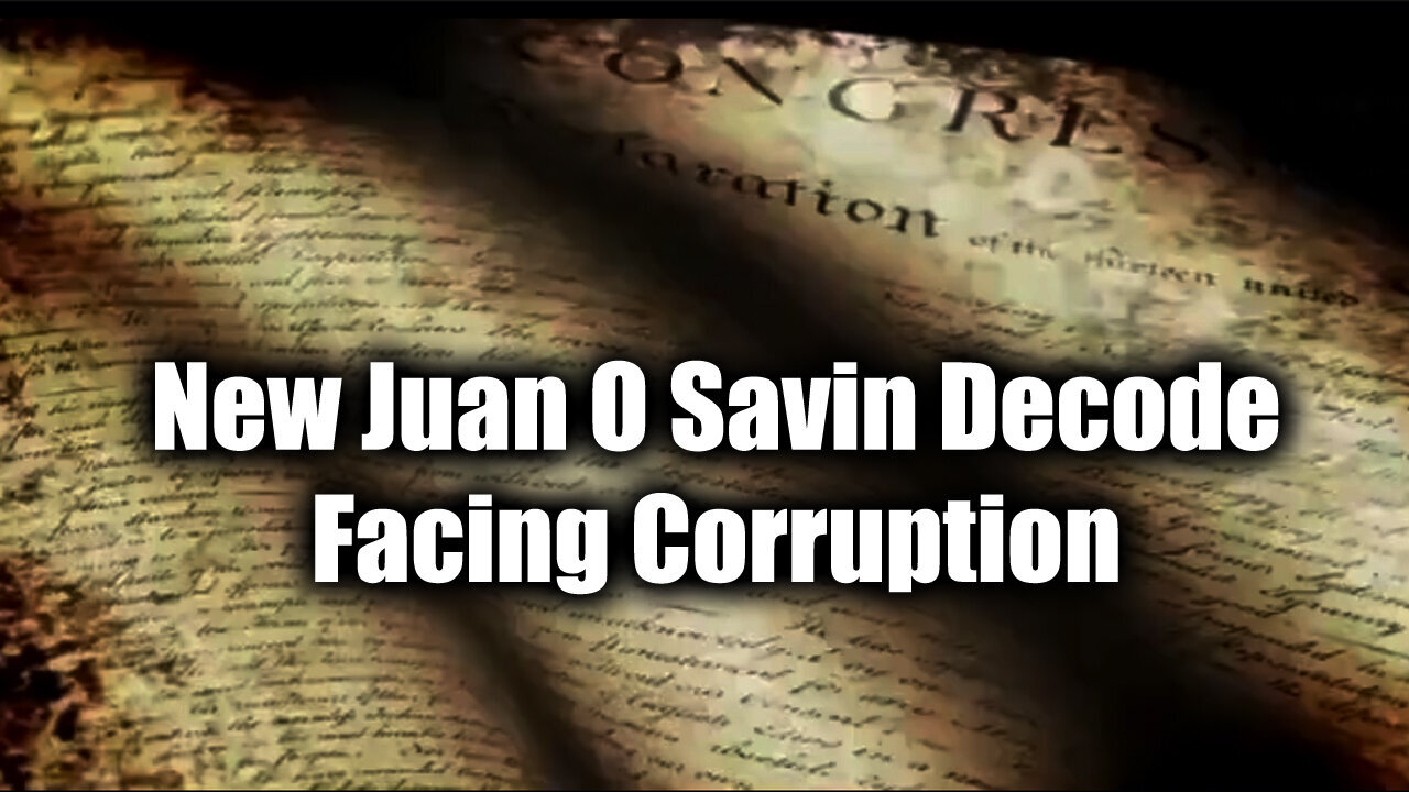 New Juan O Savin Decode - Facing Corruption - 9/26/24..