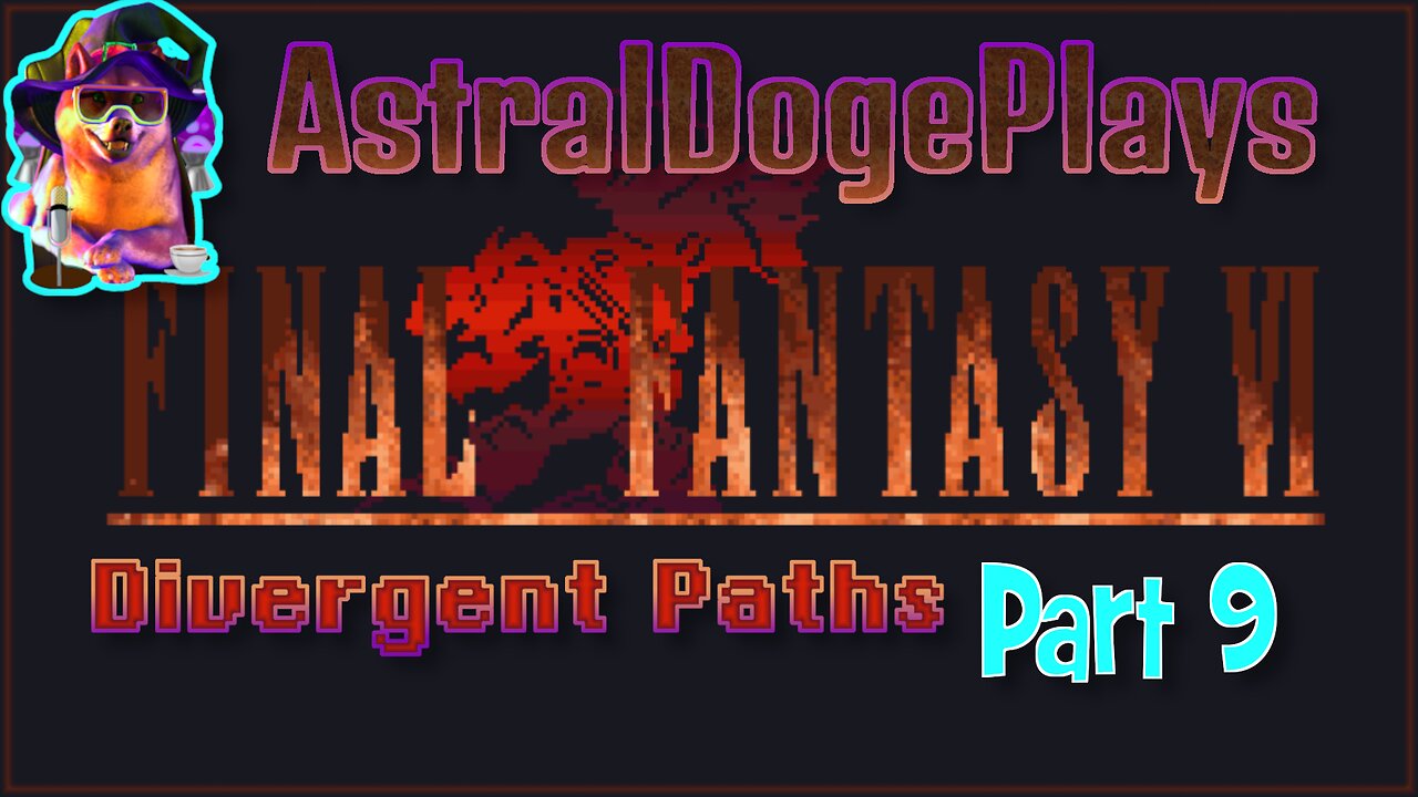 FF6 - Divergent Paths ~ Part 9