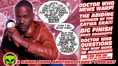 Doctor Who News Warp!!! The Abiding Sh!tness of the Gatwa Era!!! Big Finish News Roundup!!!