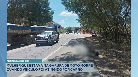 Morte na BR-381: Mulher que Estava na Garupa de Moto Morre quando Veículo foi Atingido por Carro.