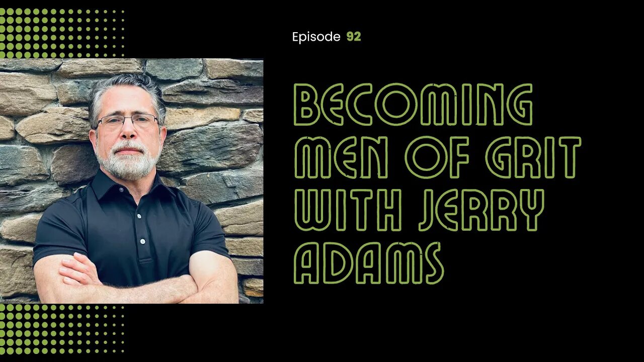 92. Becoming a Man of Grit with Jerry Adams