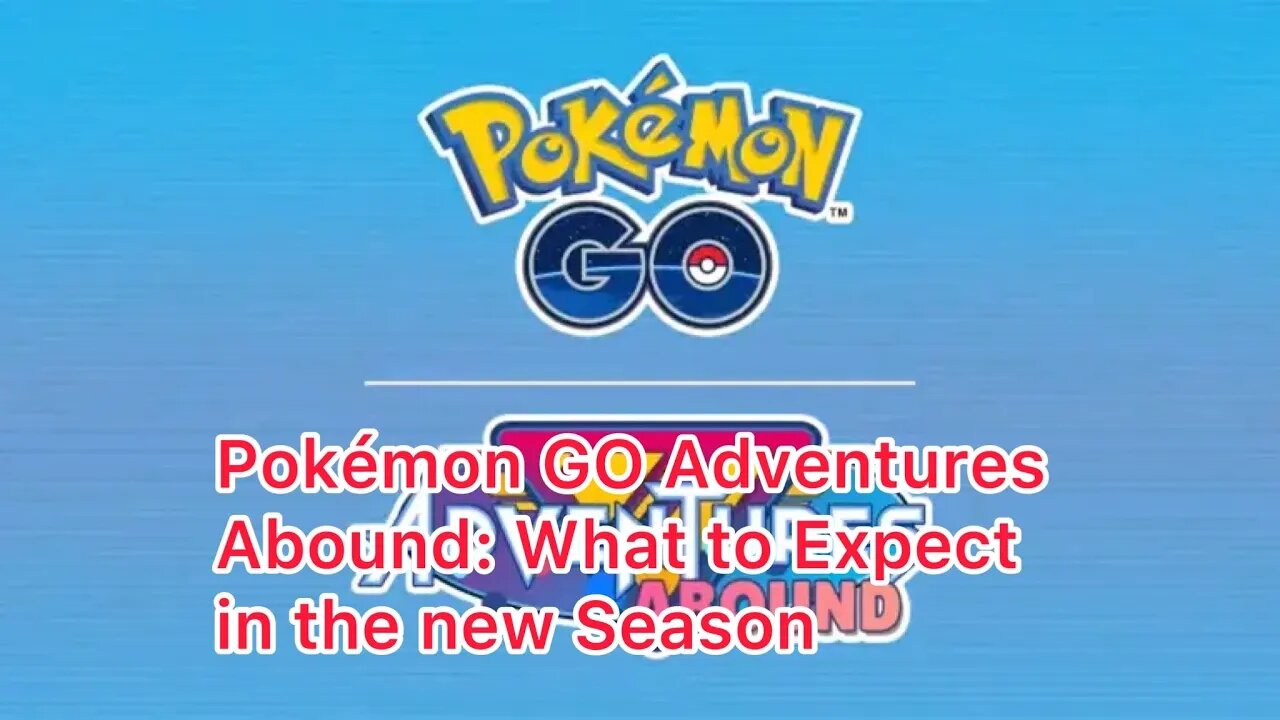 Pokémon GO Adventures Abound: What to Expect in the new Season