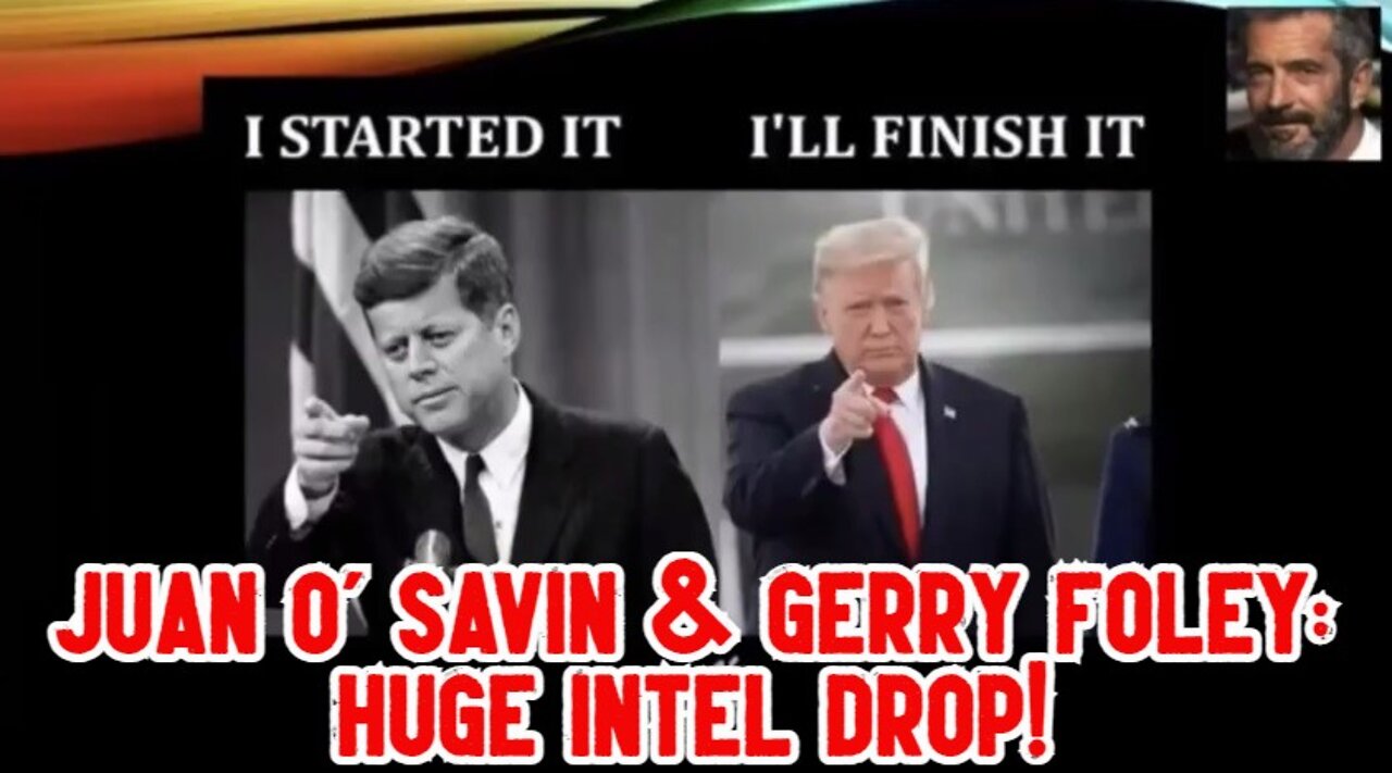 Juan O' Savin & Gerry Foley: Huge Intel Drop! (Must See Video!)