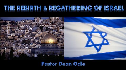 The Rebirth & Regathering of Israel