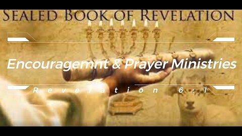 Encouragement & Prayer Ministries - Revelation 6:1