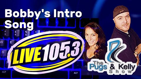 Pugs and Kelly: Bobby's intro song