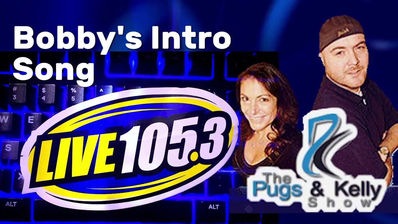 Pugs and Kelly: Bobby's intro song