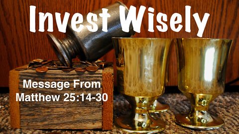 Invest Wisely Matthew 25:14-30