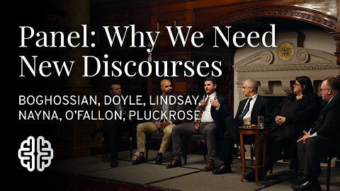 Panel: Why We Need New Discourses | Boghossian, Doyle, Lindsay, Nayna, O'Fallon, Pluckrose