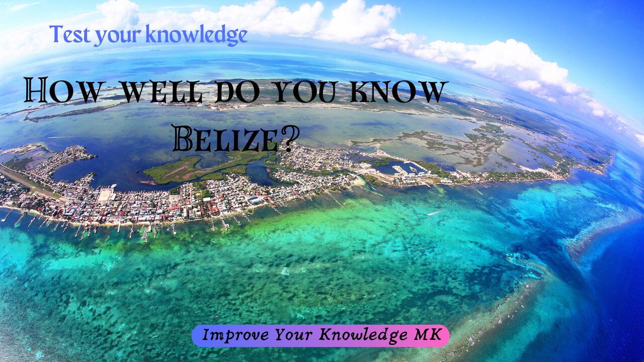 How Well Do You Know Belize? 🇧🇿 | General Knowledge Quiz