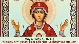 The Lives of Saints: May 5/May 18 (N.S.) THE ICON OF THE MOTHER OF GOD "THE INEXHAUSTIBLE CHALICE"