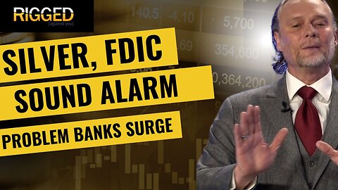 Silver, FDIC Sound Alarm and Problem Banks Surge | Rigged w/ Terry Sacka AAMS