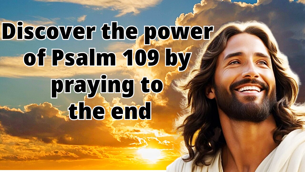 Discover the power of Psalm 109 by praying to the end