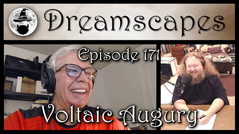 Dreamscapes Episode 171: Voltaic Augury