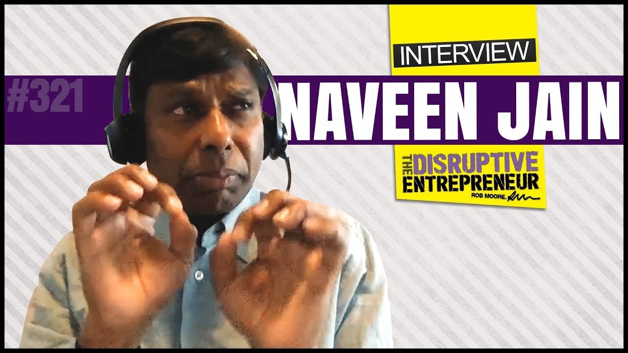 Naveen Jain on Problem Solving, Changing Mindsets and Defining Success