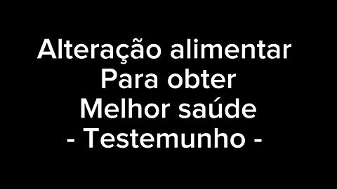 Alteração alimentar para obter melhor saúde _ testemunho