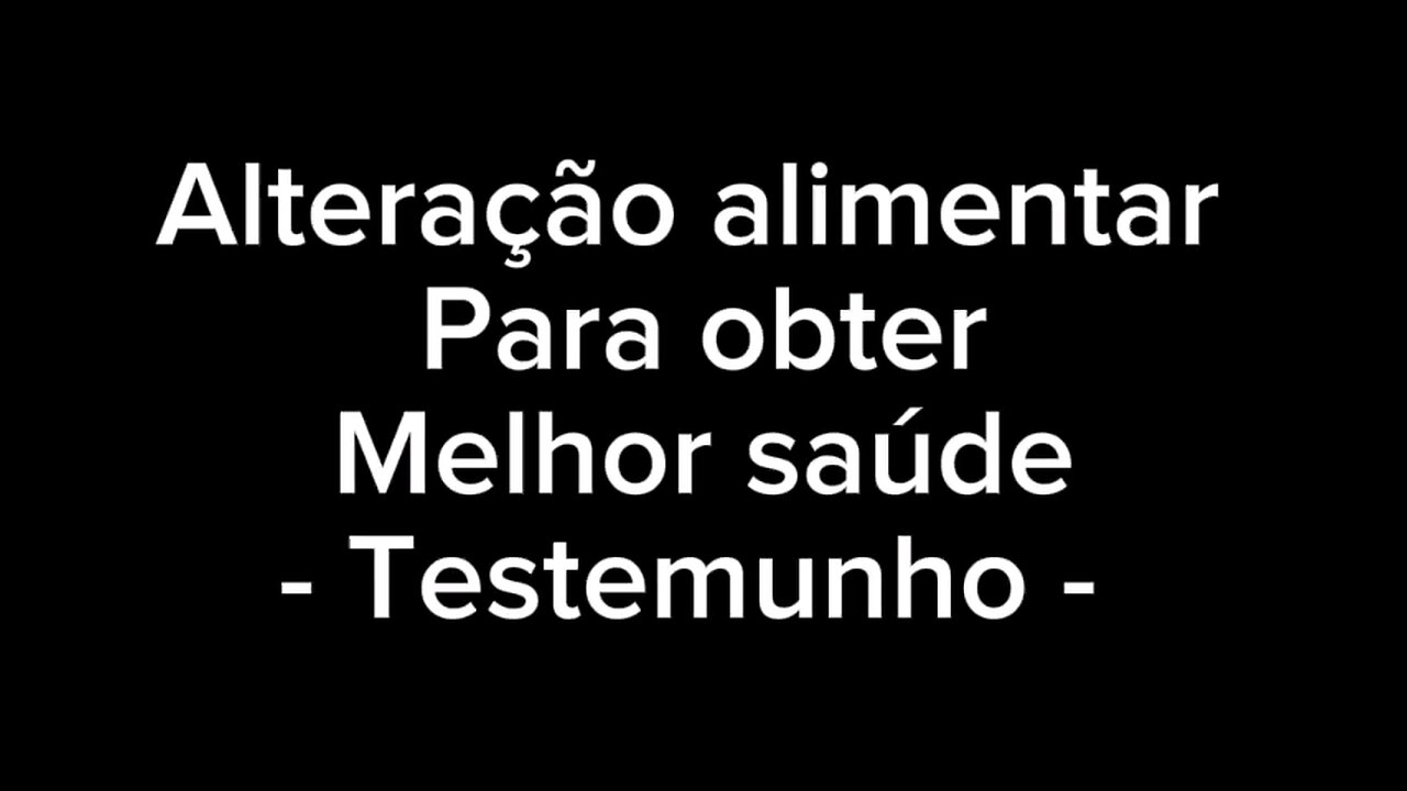 Alteração alimentar para obter melhor saúde _ testemunho