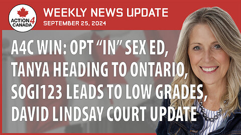 A4C Win: Opt "in" Sex Ed, Tanya Heading to Ontario, SOGI123 Leads to Low Grades, David Lindsay Court Update, September 25th