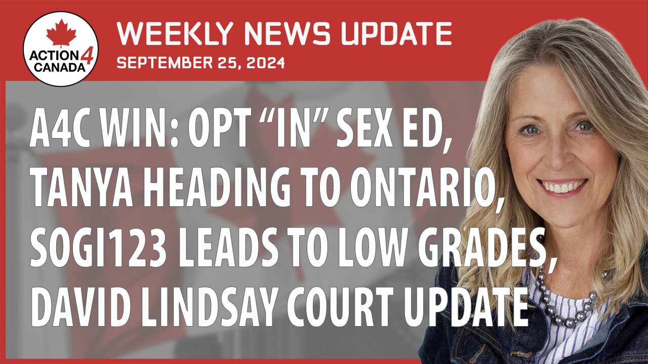 A4C Win: Opt "in" Sex Ed, Tanya Heading to Ontario, SOGI123 Leads to Low Grades, David Lindsay Court Update, September 25th