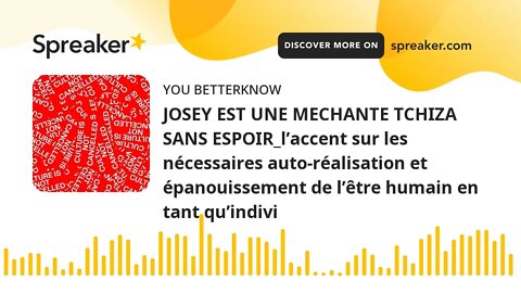 JOSEY EST UNE MECHANTE TCHIZA SANS ESPOIR_l’accent sur les nécessaires auto-réalisation et épanouiss