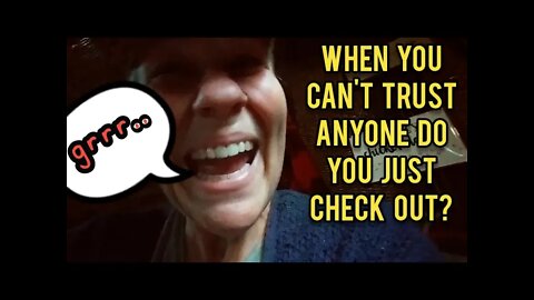 When You Can't Trust ANYONE Do You Just Give Up and Check Out? - Ann's Tiny Life