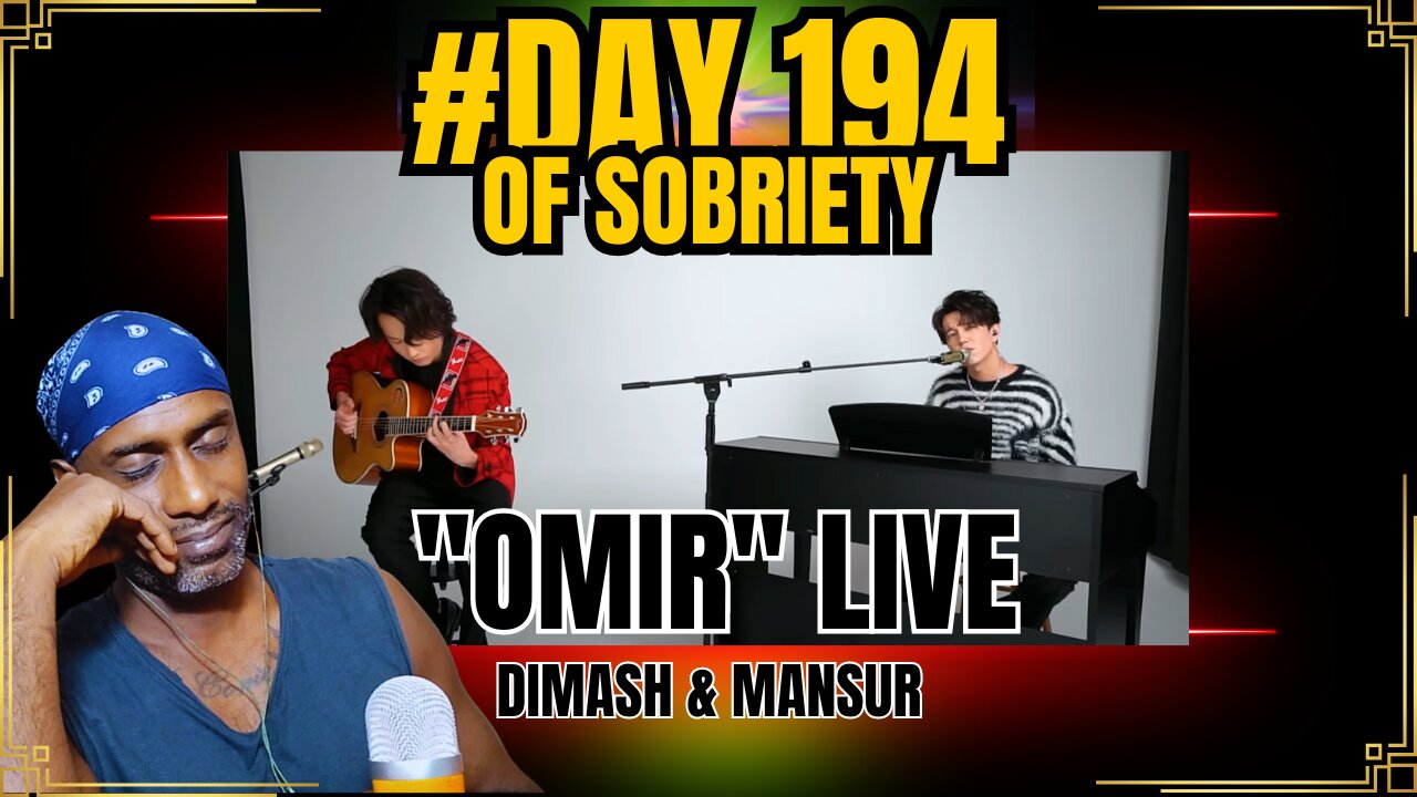 Embracing Life’s Emotional Rollercoaster with DIMASH & MANSUR's "OMIR" | Day 194 of Sobriety