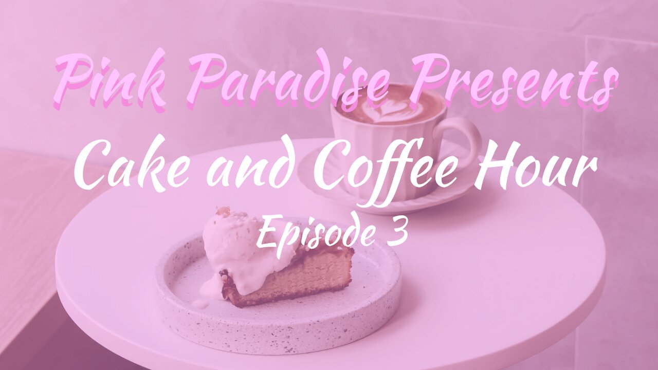 Cake and Coffee Hour: Episode 3