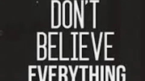 DON'T BELIEVE EVERYTHING!