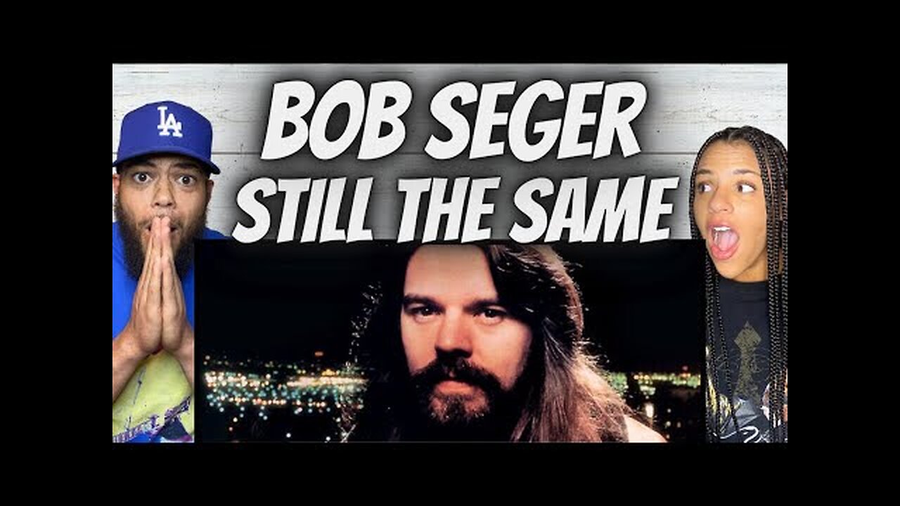 FIRST TIME HEARING Bob Seger & The Silver Bullet Band - Still The Same REACTION