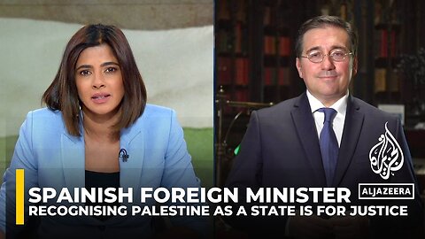 Recognition of a Palestinian state is for ‘justice’ for the people of Palestine_ Spanish FM