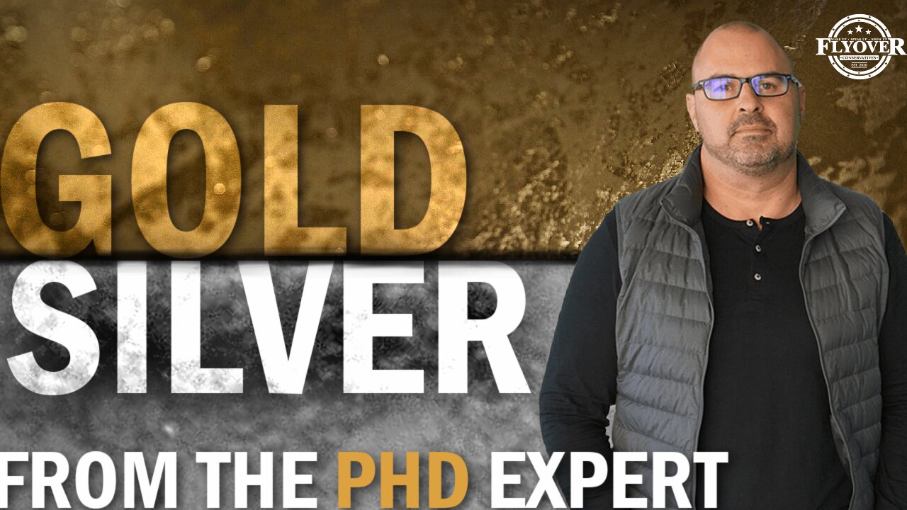Gold and Silver From The Phd Expert | Flyover Conservatives