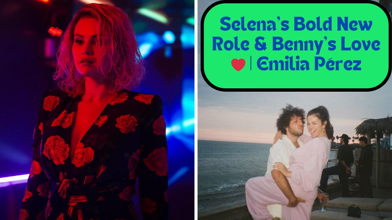 Selena Gomez & Benny Blanco: Love, Music, & Her Stunning Performance in Emilia Pérez