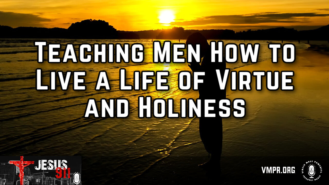 22 Nov 24, Jesus 911: Teaching Men How to Live a Life of Virtue and Holiness