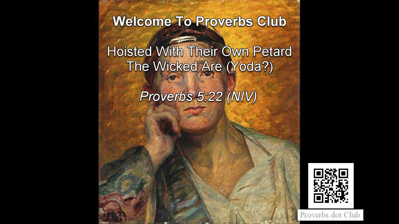 Hoisted With Their Own Petard, The Wicked Are (Yoda?) - Proverbs 5:22