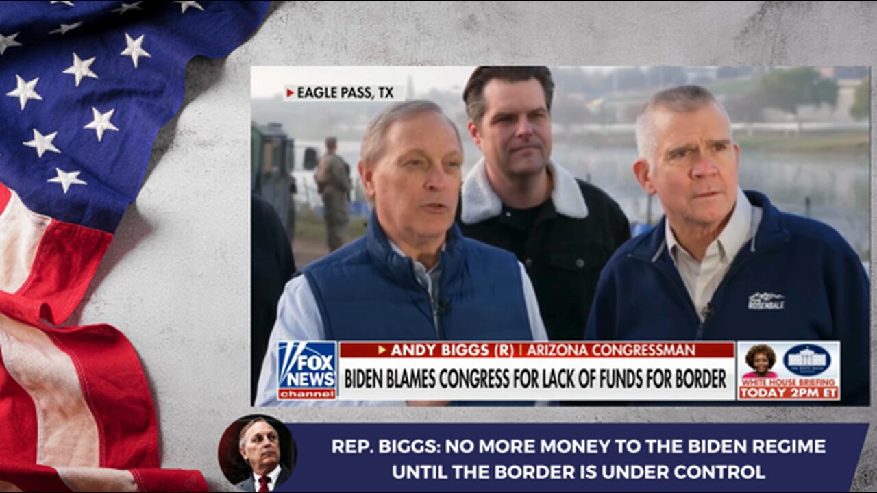 Rep. Biggs: No More Money to the Biden Regime Until the Border is Under Control