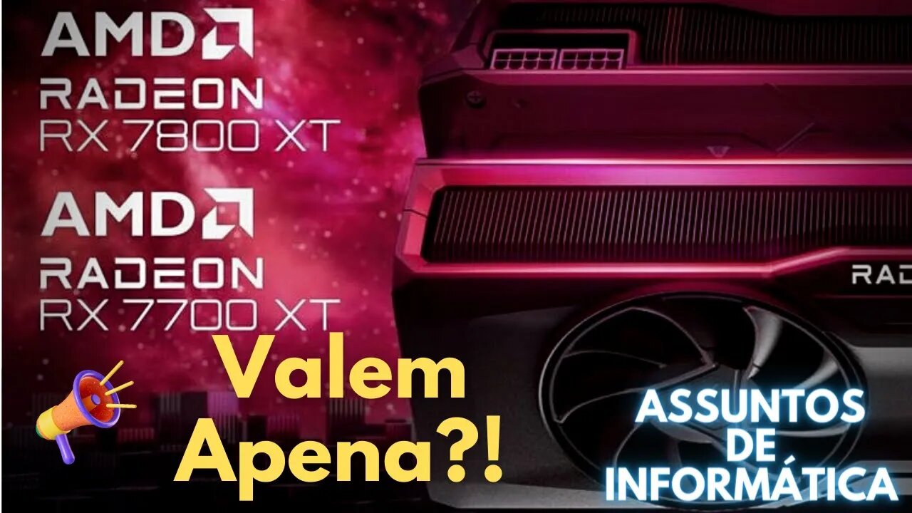 Novas Gráficas: AMD RX 7800XT e 7700XT, valém apena?