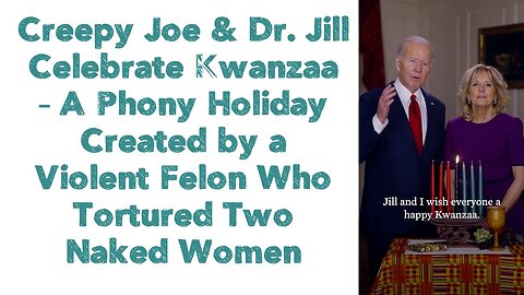 Creepy Joe and Dr. Jill Celebrate Kwanzaa – A Phony Holiday Created by a Violent Felon
