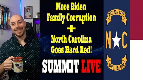 More Biden Family Corruption, North Carolina Goes Hard Red! & More! - Summit Live