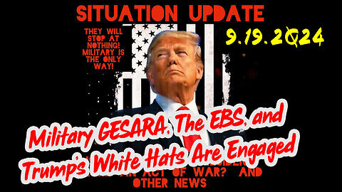 Situation Update 9-19-24 ~ Trump & White Hats. Nothing Can Stop What’s Coming