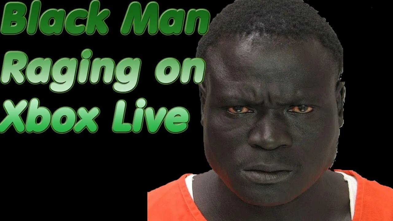 Telling Random People on Xbox Live That Im Black