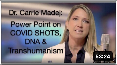 COVID SHOTS, DNA & TRANSHUMANISM, WITH DR. 'CARRIE MADEJ'