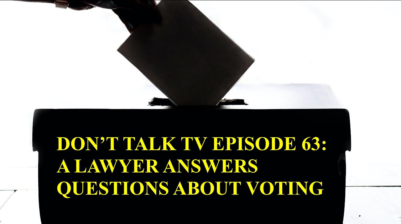 Don't Talk TV Episode 63: A Lawyer Answers Questions About Voting