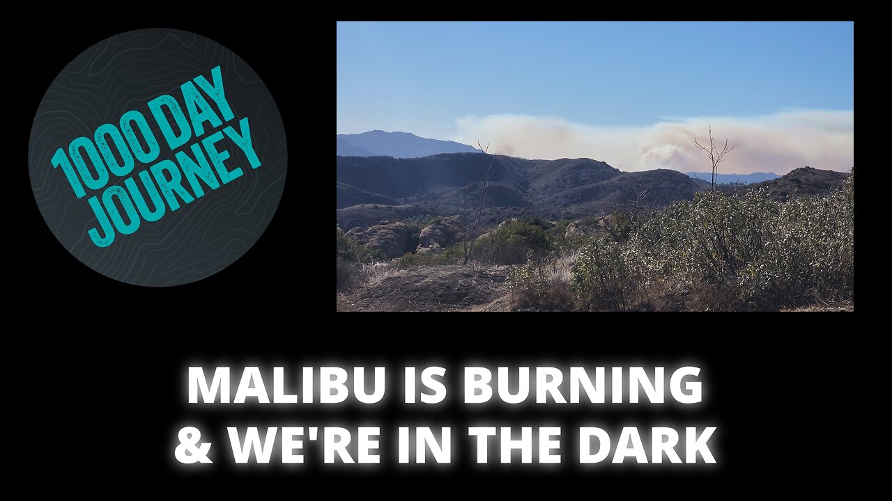 1000 Day Journey 0511 Malibu is Burning & We're in the Dark