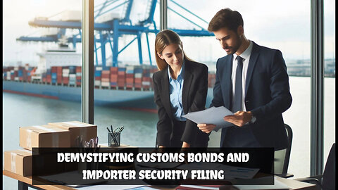 Unlocking the Secrets of Customs Bonds and Importer Security Filing