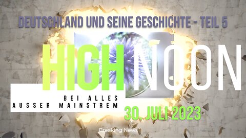 High - Noon 30.07.2023 | Warum Deutschland seine Geschichte nicht aufarbeitet - Teil 5