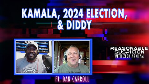 Kamala, 2024 Election, and Diddy | Reasonable Suspicion w/Zeek Arkham