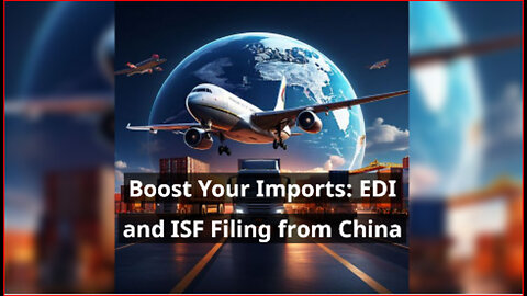Streamline Your Import Process: The Power of EDI and ISF Filing!