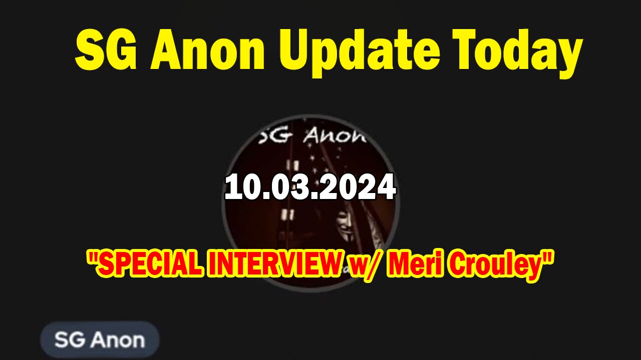 SG Anon Update Today 10.03.24: "SPECIAL INTERVIEW w/ Meri Crouley"